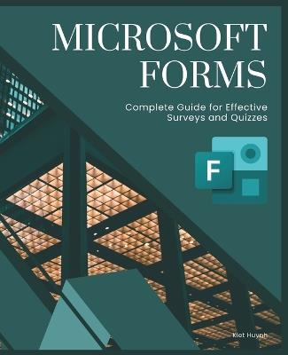 Microsoft Forms: Complete Guide for Effective Surveys and Quizzes - Kiet Huynh - cover