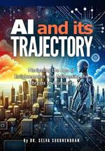 AI and Its Trajectory: Navigating the Age of Enlightenment and Addressing the Threats to Humanity