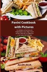 Panini Cookbook with Pictures: Over 40 Quick and Easy Recipes for Panini Breakfast, Lunch, Dinner, Dessert and More, Perfect for Your Panini Press or Any Counter Grill -Full Colour