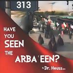 Have You Seen the Arba?een?