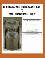 DEADRIA FARMER-PAELLMANN, ET AL., -v- SMITHSONIAN INSTITUTION: In the United States Supreme Court, PETITION FOR A WRIT OF CERTIORARI