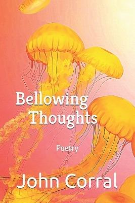 Bellowing Thoughts: Poetry - John Corral - cover