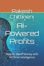 AI-Powered Profits: How to Make Money with Artificial Intelligence