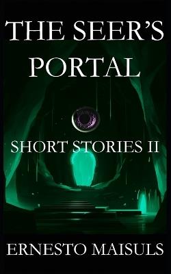 The Seer's Portal: Short Stories II - Ernesto Maisuls - cover