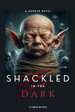 Shackled In Dark: A Horror Novel (Volume I). Supernatural horror novel with a family curse.