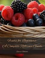 Fruits for Beginners: A Complete Reference Guide