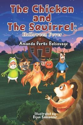 The Chicken and The Squirrel: Halloween Fever - Amanda Perko Balsavage - cover