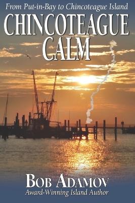 Chincoteague Calm: Put-in-Bay to Chincoteague Island - Bob Adamov - cover