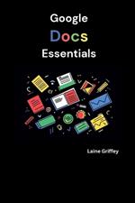 Google Docs Essentials: Your Complete Guide to Document Creation and Collaboration