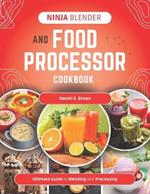 Ninja Blender and Food Processor Cookbook: Ultimate Guide to Blending and Processing