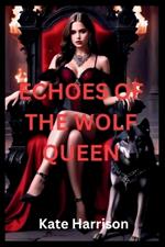 Echoes of the Wolf Queen: A Spellbinding Saga Of Loyalty, Power, And Destiny