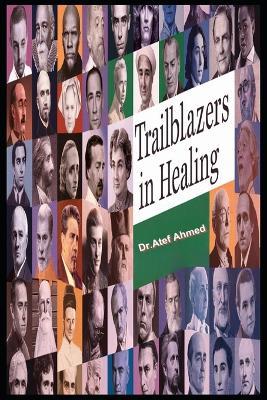 Trailblazers in Healing: A Global History of Medicine Through 100 Remarkable Lives - Atef Ahmed - cover