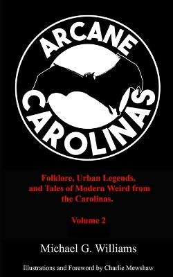 Arcane Carolinas: Volume 2: More Myths, Legends, and Modern Weird in the Carolinas - Charlie Mewshaw - cover