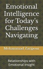 Emotional Intelligence for Today's Challenges Navigating: Relationships with Emotional Insight