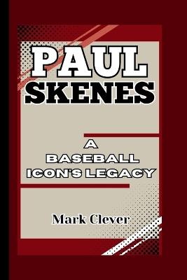 Paul Skenes: A Baseball Icon's Legacy - Mark Clever - cover