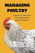 Managing Poultry: Best practices for health, sustainability and profitability.