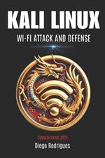 Kali Linux: WI-FI ATTACK AND DEFENSE 2024 Edition