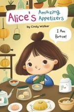 Alice's Amazing Appetizers: I Am Brave and Can Face My Fears, An Emotion Book with Positive Affirmations for Kids and Young Adults