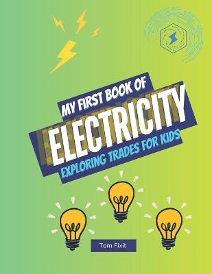 My First Book of Electricity: Exploring Trades for Kids - Tom Fixit - cover