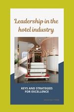 Leadership in the hospitality industry: Hotel Leadership: Strategies for Excellence, is intended to provide a comprehensive and practical guide.