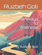 Pathways to Wellness: By Ruzbeh Goli