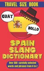 Spain Slang Dictionary: Your Ultimate Handbook for Spanish Slang, Unlocking the Secrets of Spanish Colloquialism.