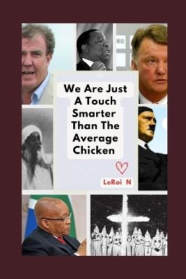 We Are Just A Touch Smarter Than The Average Chicken: The Article By Meli - LeRoi N - cover