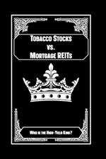 Tobacco Stocks vs. Mortgage REITs: Who is the High-Yield King?