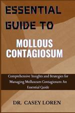 Essentyial Guide to Mollous Contagiosum: Comprehensive Insights and Strategies for Managing Molluscum Contagiosum: An Essential Guide