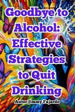 Goodbye to Alcohol: Effective Strategies to Quit Drinking