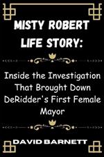 Misty Robert life story: Inside the Investigation That Brought Down DeRidder's First Female Mayor