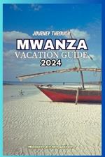 Journey Through Mwanza Vacation Guide 2024