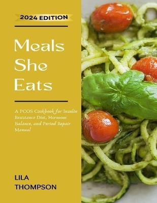 Meals She Eats: A PCOS Cookbook for Insulin Resistance Diet, Hormone Balance, and Period Repair Manual - Lila Thompson - cover