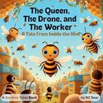 The Queen, The Drone, and The Worker: A Tale from Inside the Hive