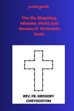 The Life, Biograhpy, Miracles, Works And Novena Of St Dominic Savio: Pocket Guide