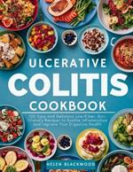 Ulcerative Colitis Cookbook: 120 Easy and Delicious Low-Fiber, Gut-Friendly Recipes to Soothe Inflammation and Improve Your Digestive Health