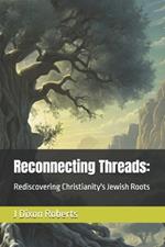 Reconnecting Threads: Rediscovering Christianity's Jewish Roots