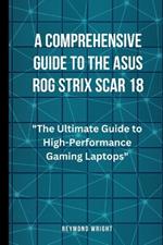 A Comprehensive Guide to the Asus ROG Strix Scar 18: 