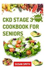 Ckd Stage 3 Cookbook for Seniors: Healthy Low Sodium Recipes to Prevent Dialysis and Improve Renal Functions