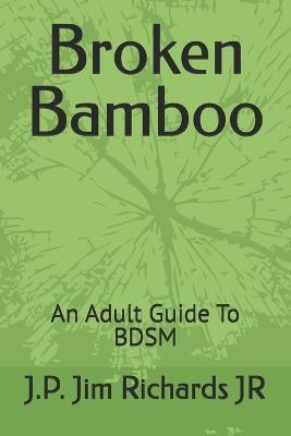 Broken Bamboo: An Adult Guide To BDSM - J P Jim Richards - cover