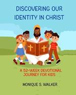 Discovering Our Identity in Christ: A 52-Week Devotional Journey for Kids