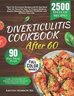 Diverticulitis Cookbook After 60: Flare-Up Preventive Recipes and 90-Day Meal Plan for Flavorful, Easy-to-Prepare Meals to Resolve Bloating, Fix Digestive Problems, and Reclaim Your Life.