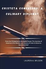 Cristeta Comerford: A CULINARY DIPLOMAT: From the Philippines to the White House: The Journey of America's First Woman and Person of Color to Serve as Executive Chef