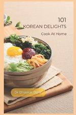 101 Korean Delights: Cook At Home