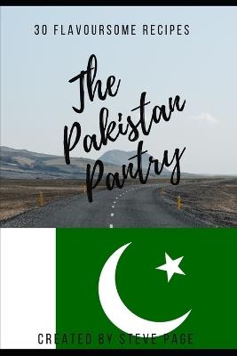 The Pakistan Pantry: 30 Flavoursome Recipe's - Steve Page - cover