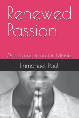 Renewed Passion: Overcoming Burnout in Ministry - Immanuel Paul - cover