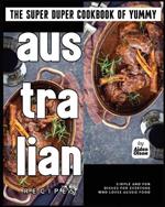 The Super Duper Cookbook of Yummy Australian Recipes: Simple and Fun Dishes for Everyone Who Loves Aussie Food