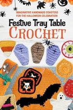 Festive Tray Table Crochet: Imaginative Handmade Coasters for the Halloween Celebration