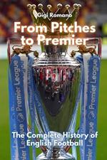 From Pitches to Premier: The Complete History of English Football