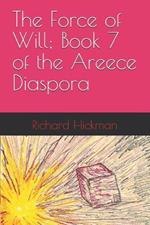 The Force of Will; Book 7 of the Areece Diaspora